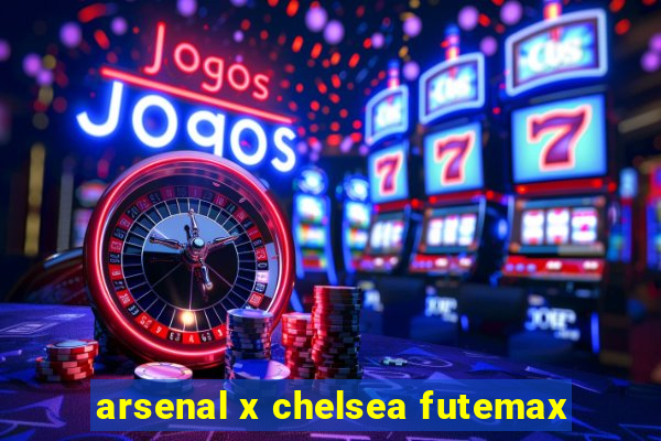 arsenal x chelsea futemax